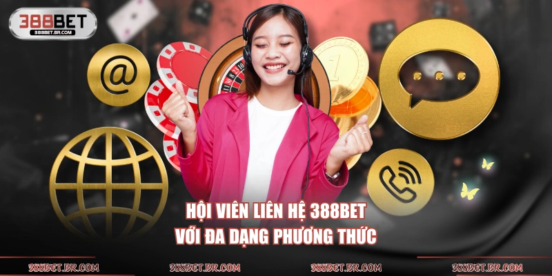 Hội viên liên hệ 388BET với đa dạng phương thức